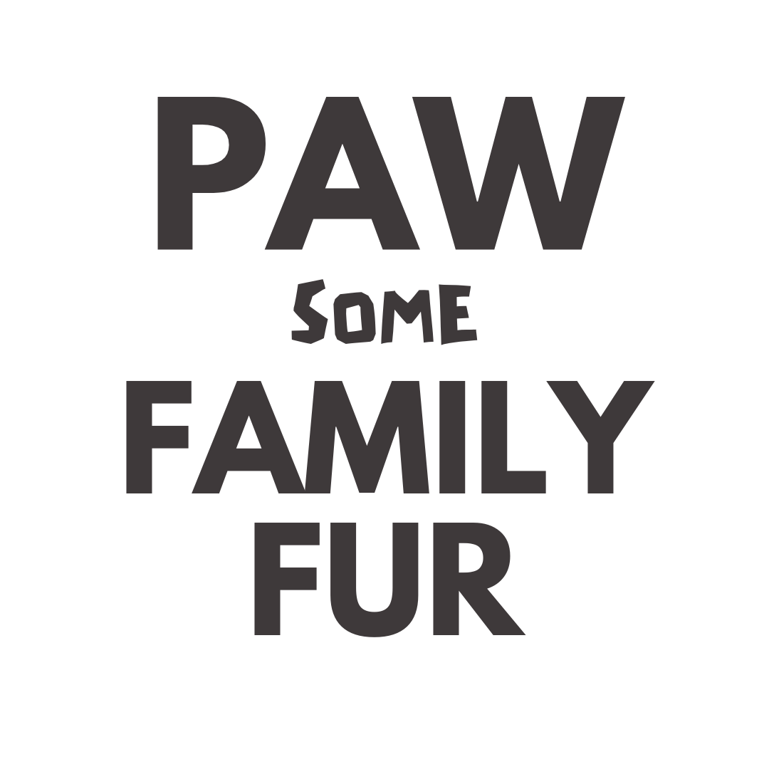 Paw Some Family Fur